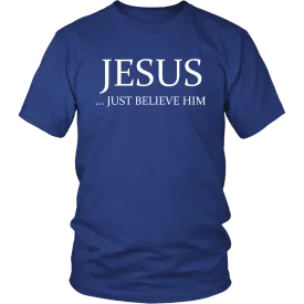 JESUS - Just Believe Him Limited Edition T-Shirt (White Text)